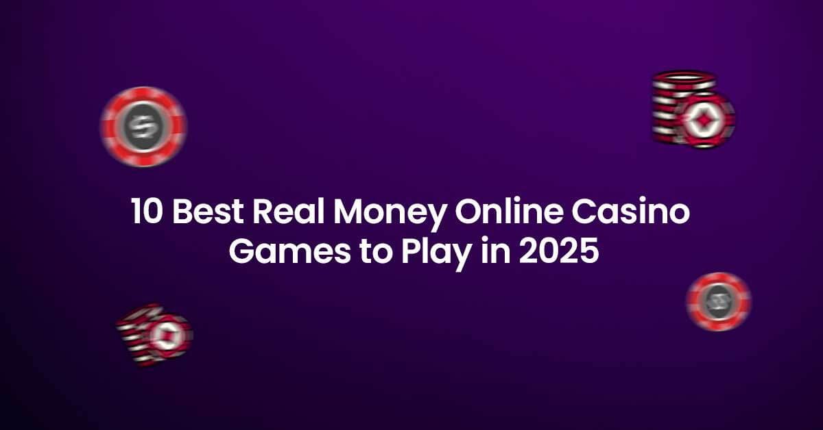 Real Money Online Casino Games