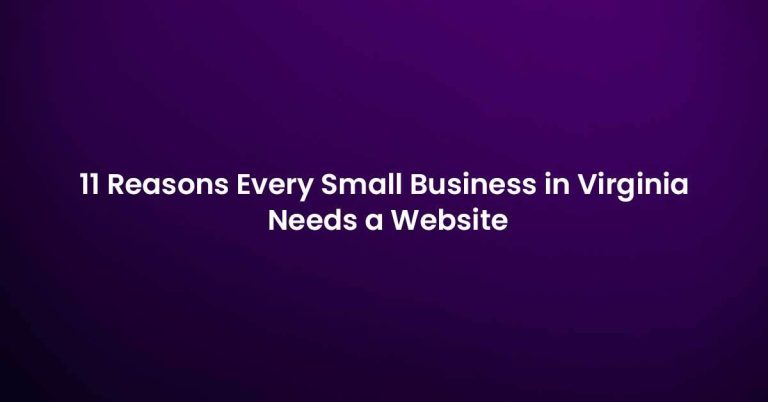 11 Reasons Every Small Business in Virginia Needs a Website